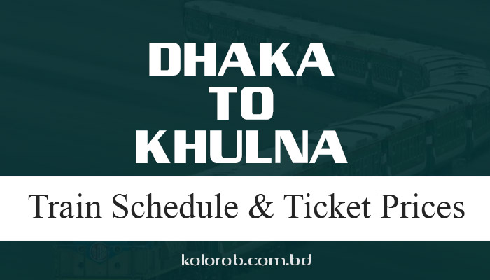 Dhaka To Khulna Train Schedule Ticket Prices